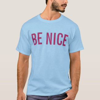 be nice tshirt