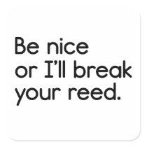 Be Nice, or I'll Break Your Reed Stickers