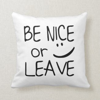 Be Nice or Leave - Funny Throw Pillow