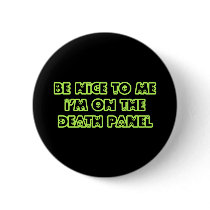 Be Nice to Me I'm on the Death Panel buttons by TerryBain Be Nice to Me I'm on the Death Panel buttons
