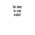 Be Nice to Me T-Shirt by sbeck44 Be Nice to Me T-Shirt