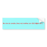 Be nice to people, they out number you 5.5 billion bumper stickers