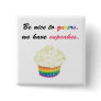 Be nice to queers, we have cupcakes pinback buttons