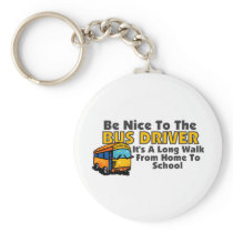 Be Nice To The Bus Driver Key Chains