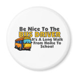 Be Nice To The Bus Driver Magnets