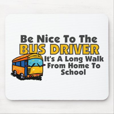 Be Nice To The Bus Driver Mousepad by OneStopGiftShop