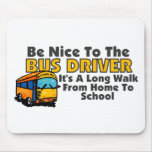 Be Nice To The Bus Driver Mousepad