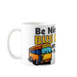 Be Nice To The Bus Driver Coffee Mugs