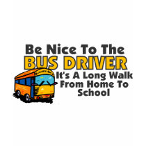 Be Nice To The Bus Driver Shirt