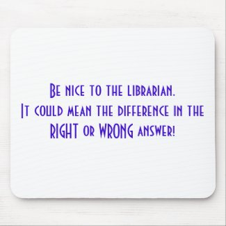 Be nice to the librarian. It could mean the dif... mousepad
