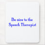 Be nice to the Speech Therapist Mouse Pad