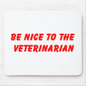 Be Nice to the Veterinarian Mousepad