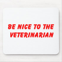 Be Nice to the Veterinarian Mousepad by animaloccupations Be Nice to the Veterinarian Mousepad