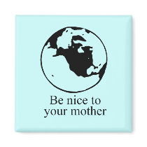 Be nice to your mother magnets by Shirtuosity Be nice to your mother magnets