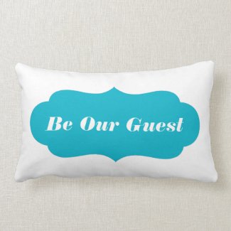 Be Our Guest (Or Custom Text) Pillow