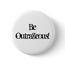 Be Outrageous! buttons by Daphnebucket Be Outrageous! buttons