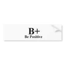 BE POSITIVE BUMPER STICKER bumper stickers