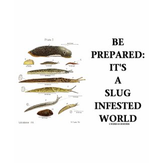 Be Prepared: It's A Slug Infested World shirt