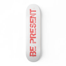 BE PRESENT CUSTOM SKATE BOARD