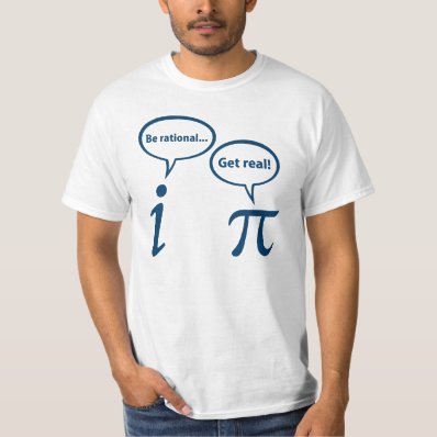 Be Rational Get Real Imaginary Math Pi Tee Shirt