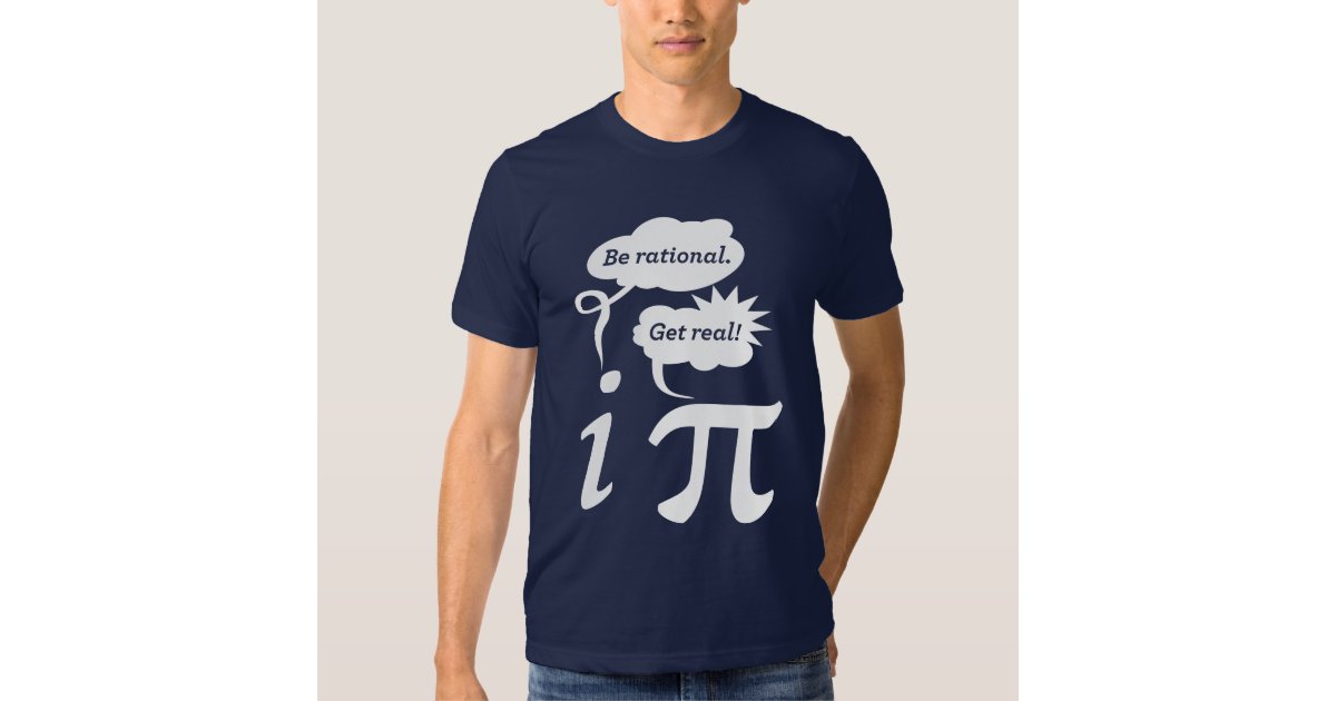 be rational! get real! T-Shirt | Zazzle