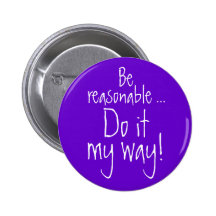 Be reasonable... Do it my way! Buttons