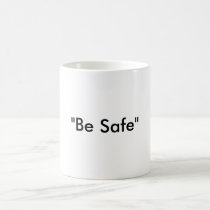 "Be Safe" mugs