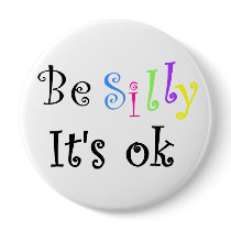 Be Silly It's ok-button by artdebogallery Be Silly It's ok-button