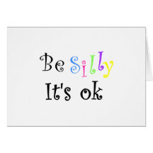 Be Silly, It's ok-Greeting Cards