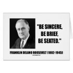 Be Sincere, Be Brief, Be Seated Greeting Cards