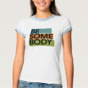 Be Somebody Girl t-shirts