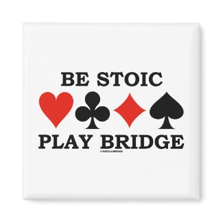 Be Stoic Play Bridge (Four Card Suits) magnet