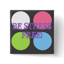 BE STRESS FREE! buttons by Bre2285 BE STRESS FREE! buttons
