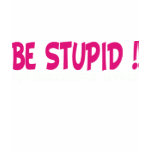 be stupid for successful living t-shirts