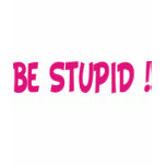 be stupid for successful living t-shirts
