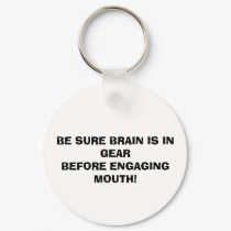 BE SURE BRAIN IS IN GEAR BEFORE ENGAGING MOUTH! keychains