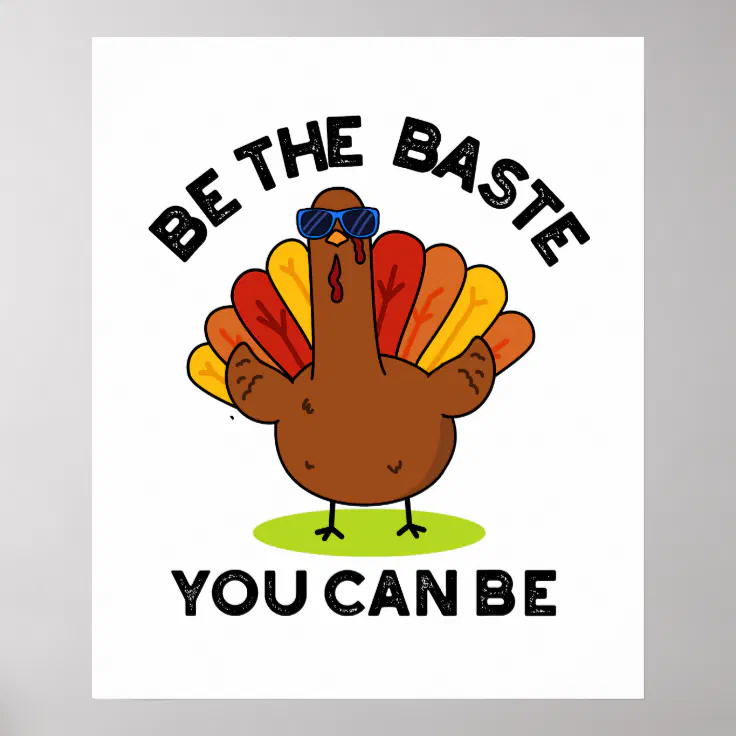 Be The Baste You Can Be Funny Turkey Pun Poster Zazzle