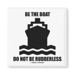 Be The Boat Do Not Be Rudderless (Boat Sign) Refrigerator Magnet