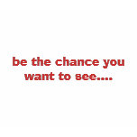 be the chance you want to see....