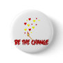 Be The Change Flame Pinback Button