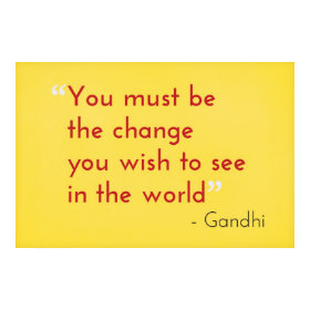 Be the Change, - Gandhi print