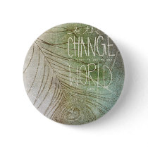 Be The Change- Ghandi quote Button