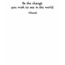 Be the change... -Ghandi t-shirts