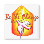 Be The Change Refrigerator Magnet