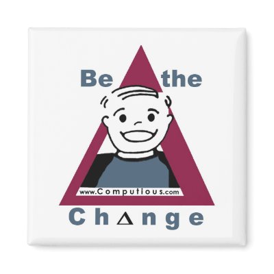 "BE THE CHANGE"  Magnet by Computious