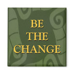 BE THE CHANGE REFRIGERATOR MAGNETS