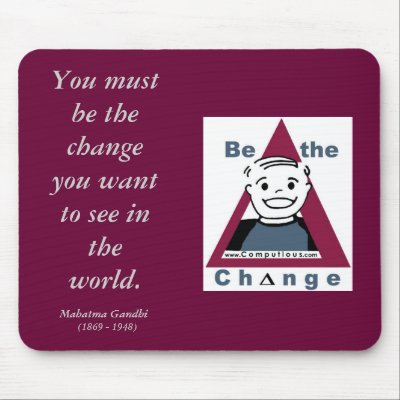 "BE THE CHANGE"  Mouse Pad by Computious