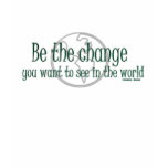 Be The Change Shirt