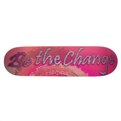 Be the Change Skateboard by socialjusticeink