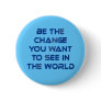 Be the Change You Want to See in the World Buttons